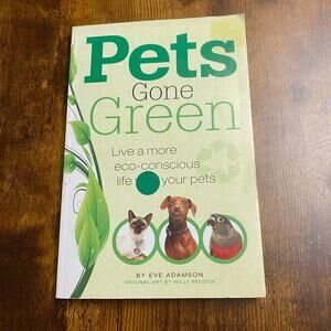 Pets Gone Green Live a More Eco-Conscious Life with Your Pets Eve Adamson